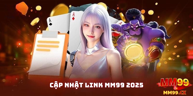 Link MM99 mới nhất 2025: Cập nhật link vào MM99 không bị chặn 2 Cập Nhật Link Vào 2025 Mới Nhất, Không Bị Chặn