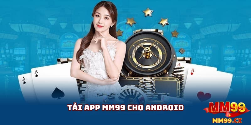 Tải app MM99 nhanh chóng – Hướng dẫn cài đặt an toàn 1 Tải app mm99 cho Android