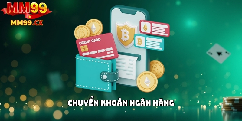 Nạp Tiền MM99: Các Phương Thức Thanh Toán Phổ Biến 1 Chuyển khoản ngân hàng