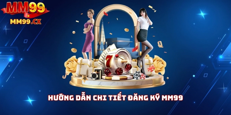 Đăng ký MM99 nhận ngay 88K – Hướng dẫn chi tiết 2025 3 Hướng dẫn chi tiết đăng ký MM99