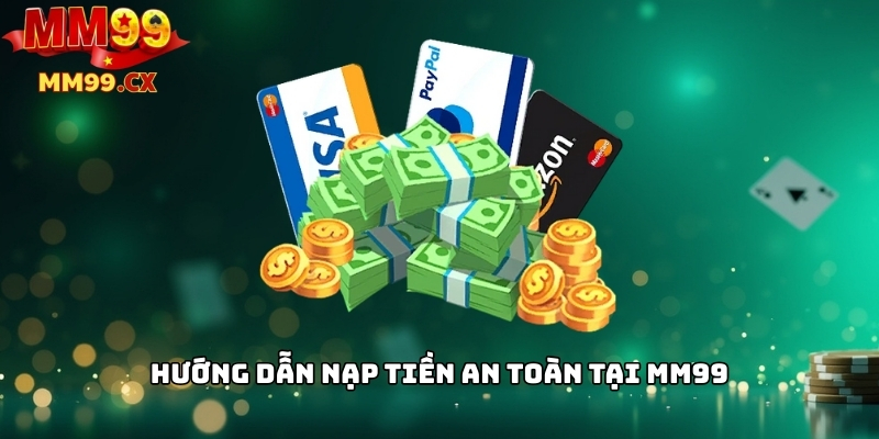 Nạp Tiền MM99: Các Phương Thức Thanh Toán Phổ Biến 3 Hướng dẫn nạp tiền an toàn tại MM99