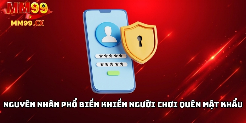 Quên mật khẩu MM99? Cách khôi phục nhanh chóng 2025 1 Nguyên nhân phổ biến khiến người chơi quên mật khẩu