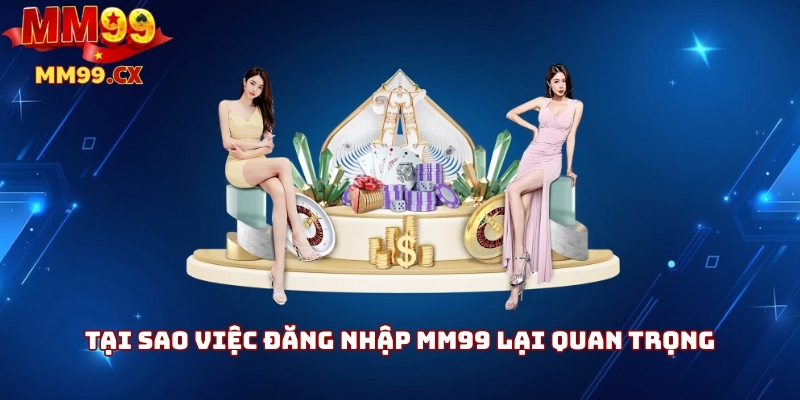 Đăng Nhập MM99: Cách Truy Cập Nhanh Và An Toàn 1 Tại sao việc đăng nhập MM99 lại quan trọng