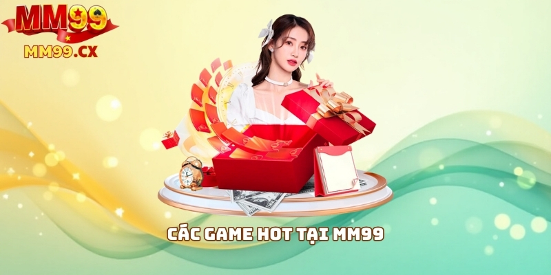 MM99 Trải Nghiệm: Đánh Giá Cổng Game Uy Tín 2025 3 Các game hot tại MM99