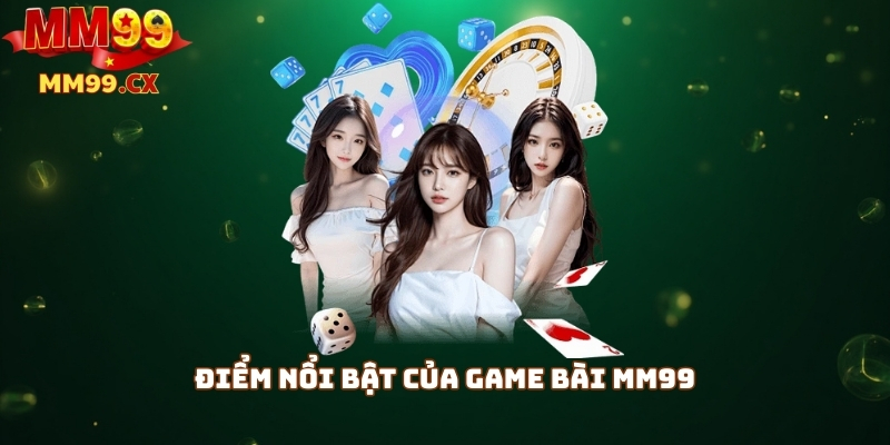 Game bài MM99: Đa dạng trò chơi bài, hấp dẫn nhất 2025 1 Điểm nổi bật của game bài mm99