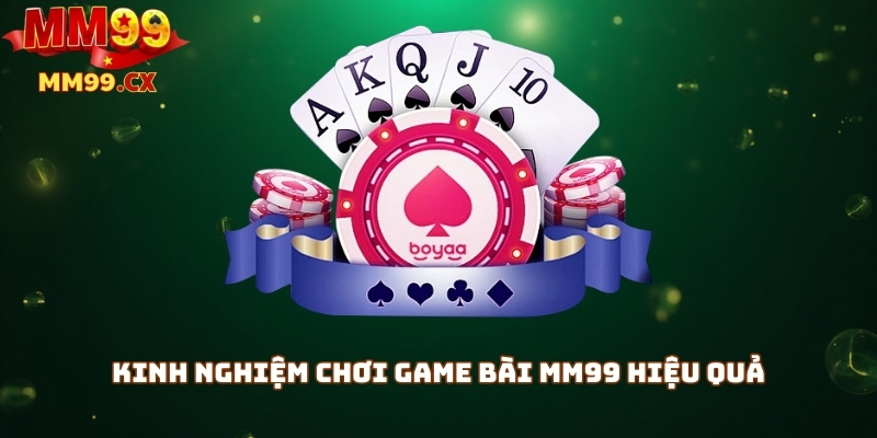 Game bài MM99: Đa dạng trò chơi bài, hấp dẫn nhất 2025 3 Kinh nghiệm chơi game bài mm99 hiệu quả