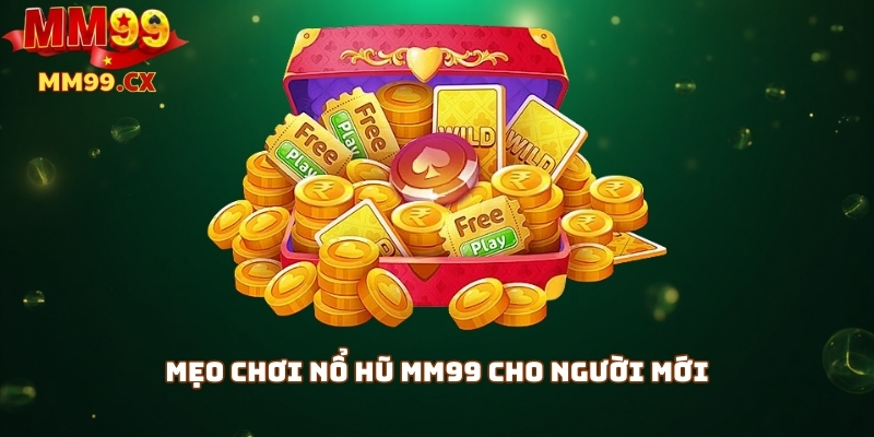Nổ hũ MM99: Cách săn jackpot slot siêu hấp dẫn 2 Mẹo chơi nổ hũ mm99 cho người mới