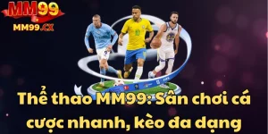 the-thao-mm99-san-choi-ca-cuoc-nhanh-keo-da-dang