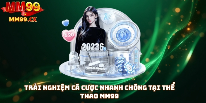 Thể thao MM99: Sân chơi cá cược nhanh, kèo đa dạng 2 Trải nghiệm cá cược nhanh chóng tại thể thao mm99