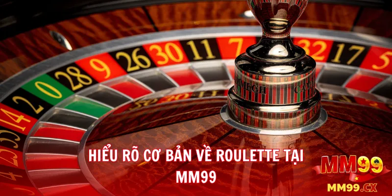 Roulette mm99 – Hướng dẫn cách đặt cược thông minh 1 Hiểu rõ cơ bản về Roulette tại mm99
