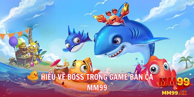 Mẹo săn Boss game bắn cá mm99 nhận thưởng lớn 1 Hiểu về Boss trong game bắn cá mm99