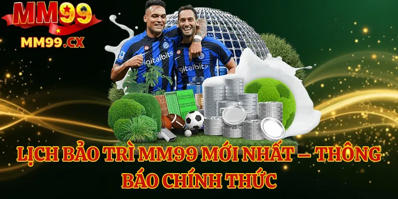 Lịch bảo trì mm99