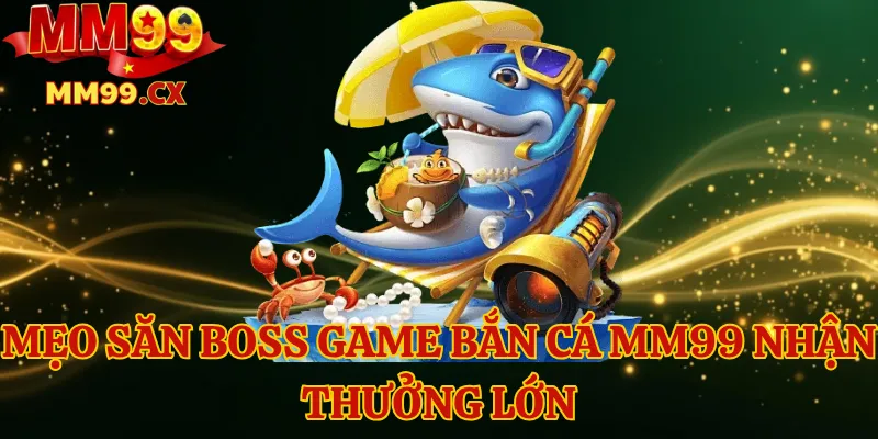 Mẹo săn Boss game bắn cá